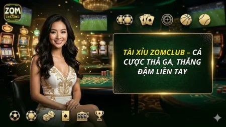 Tài Xỉu ZOMCLUB – Cá Cược Thả Ga, Thắng Đậm Liền Tay